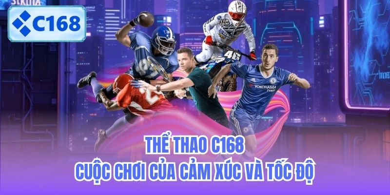 the-thao-c168-cuoc-choi-cua-cam-xuc-va-toc-do-1 Thể thao C168 - Cuộc chơi của cảm xúc và tốc độ